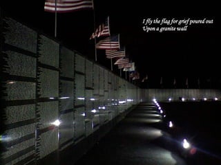 I fly the flag for grief poured out
Upon a granite wall
 