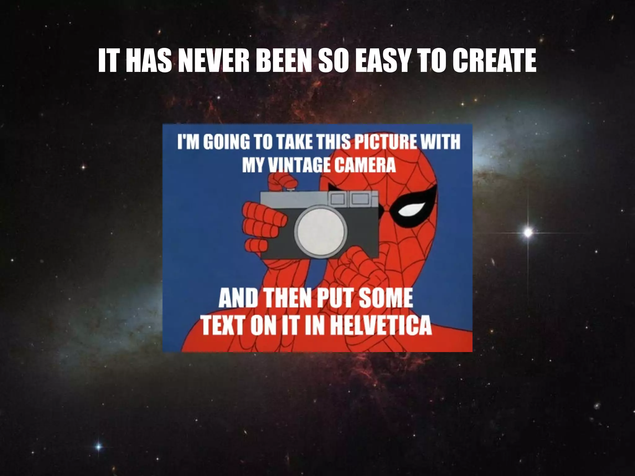 IT HAS NEVER BEEN SO EASY TO CREATE
 