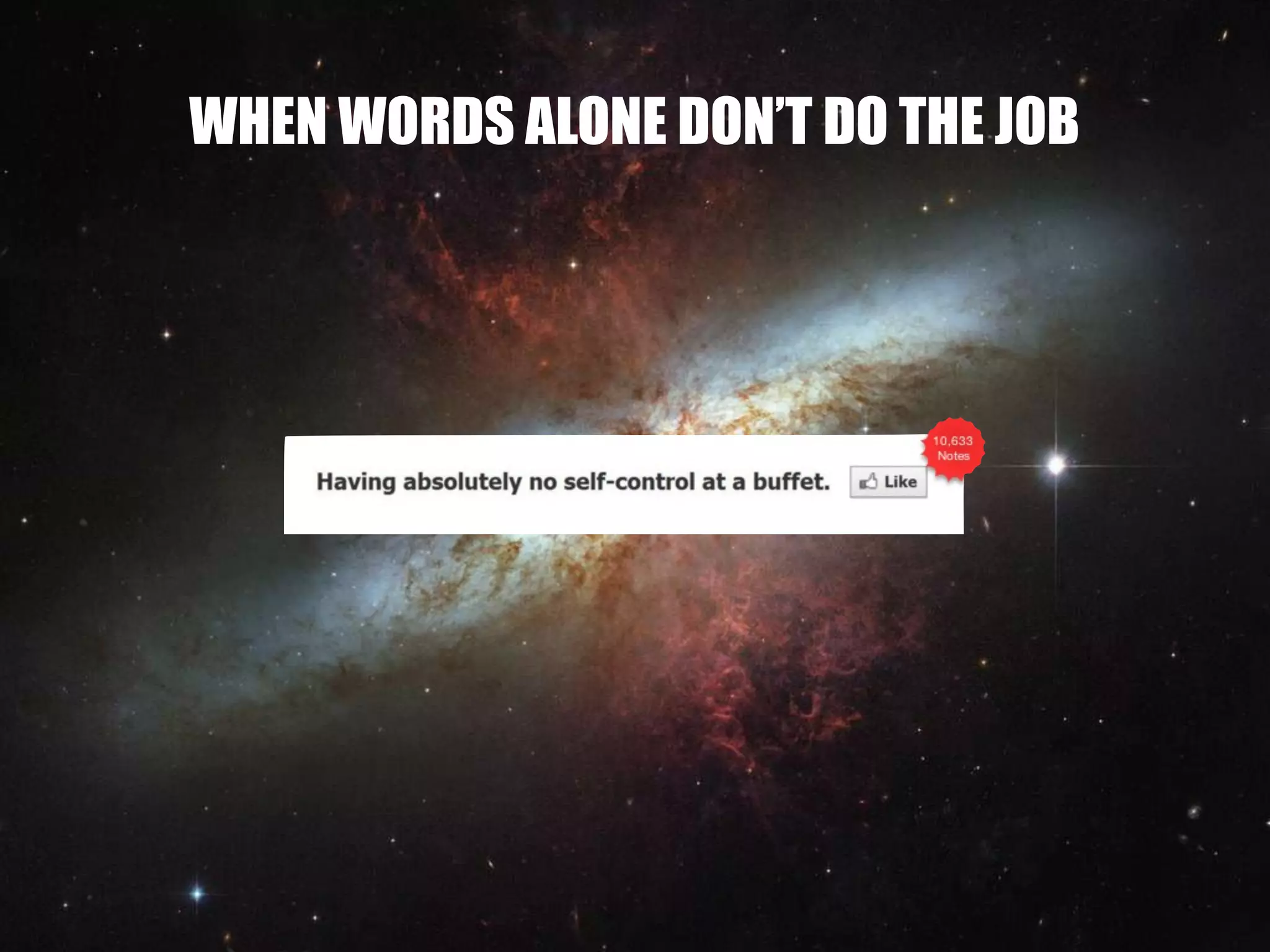 WHEN WORDS ALONE DON’T DO THE JOB
 