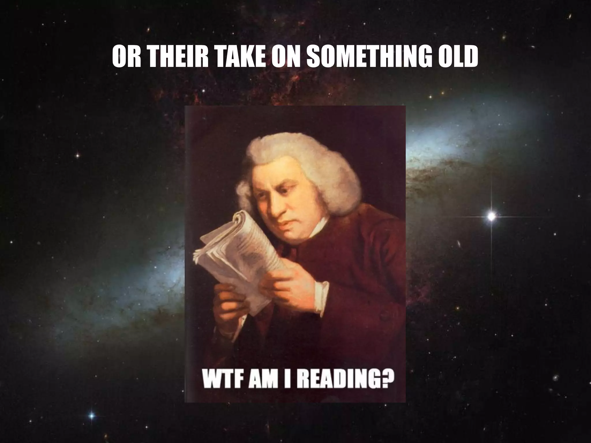 OR THEIR TAKE ON SOMETHING OLD
 