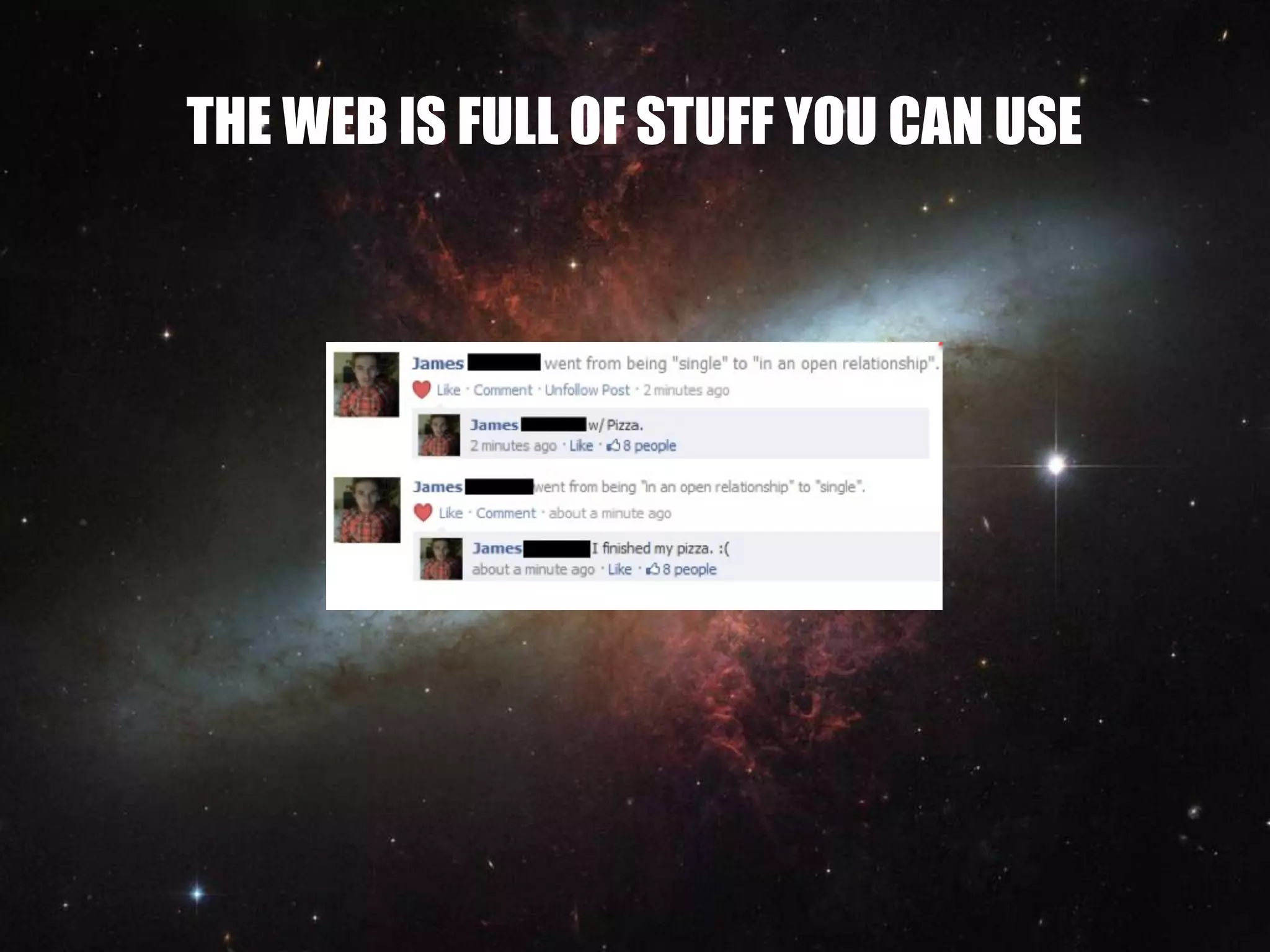 THE WEB IS FULL OF STUFF YOU CAN USE
 