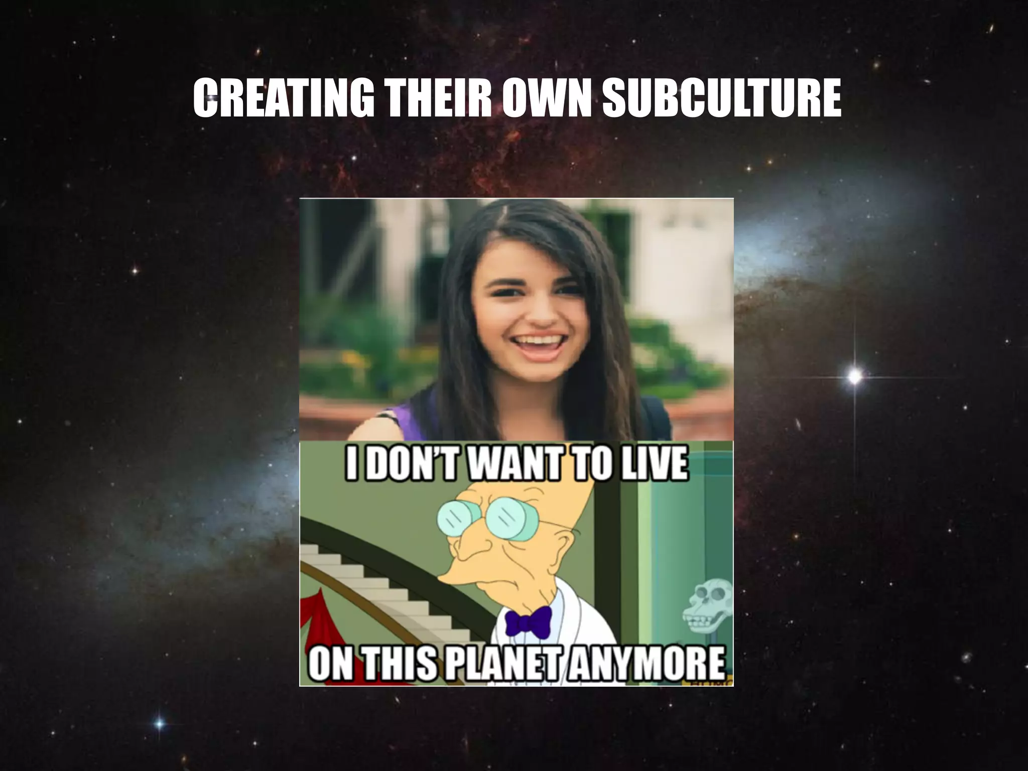 CREATING THEIR OWN SUBCULTURE
 