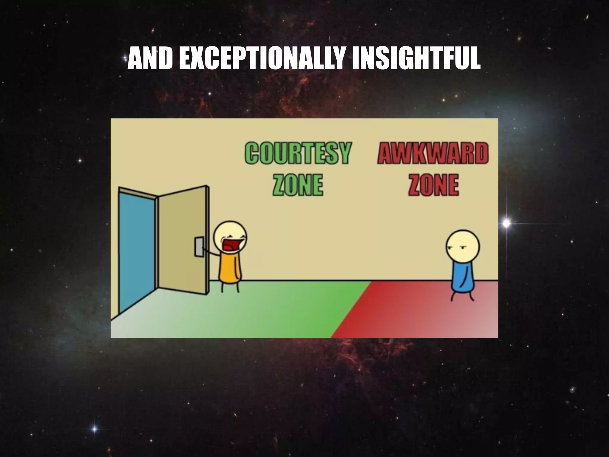 AND EXCEPTIONALLY INSIGHTFUL
 