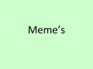 Meme’s

 