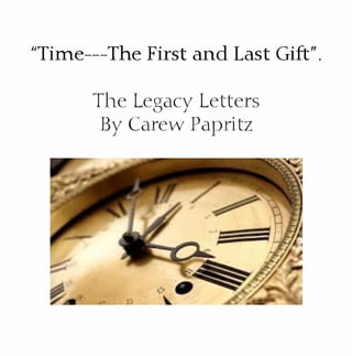 Time --- the first and last gift