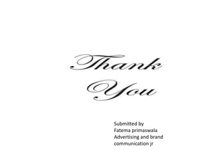 Submitted by
Fatema primaswala
Advertising and brand
communication jr
 