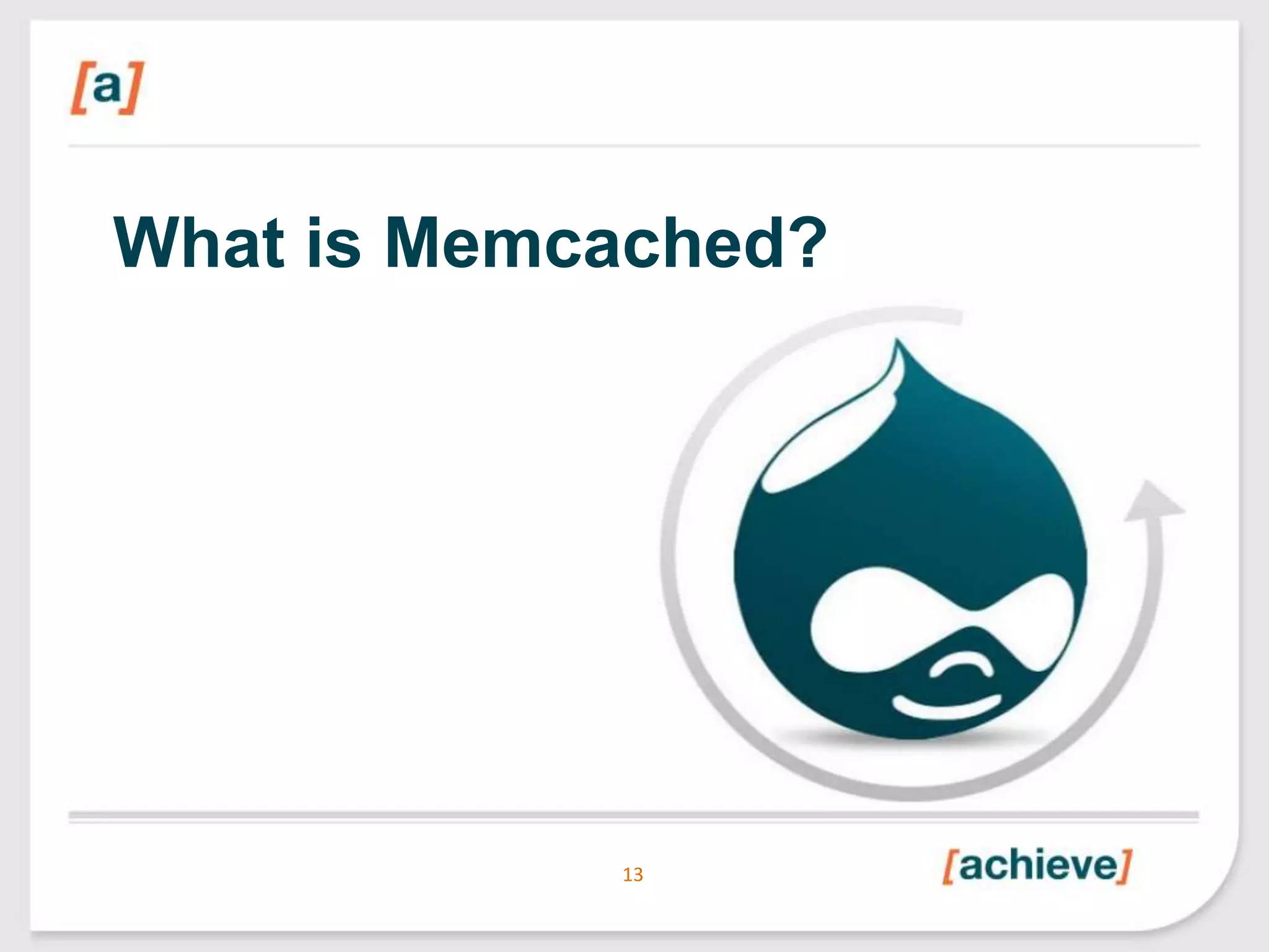 What is Memcached?

13

 