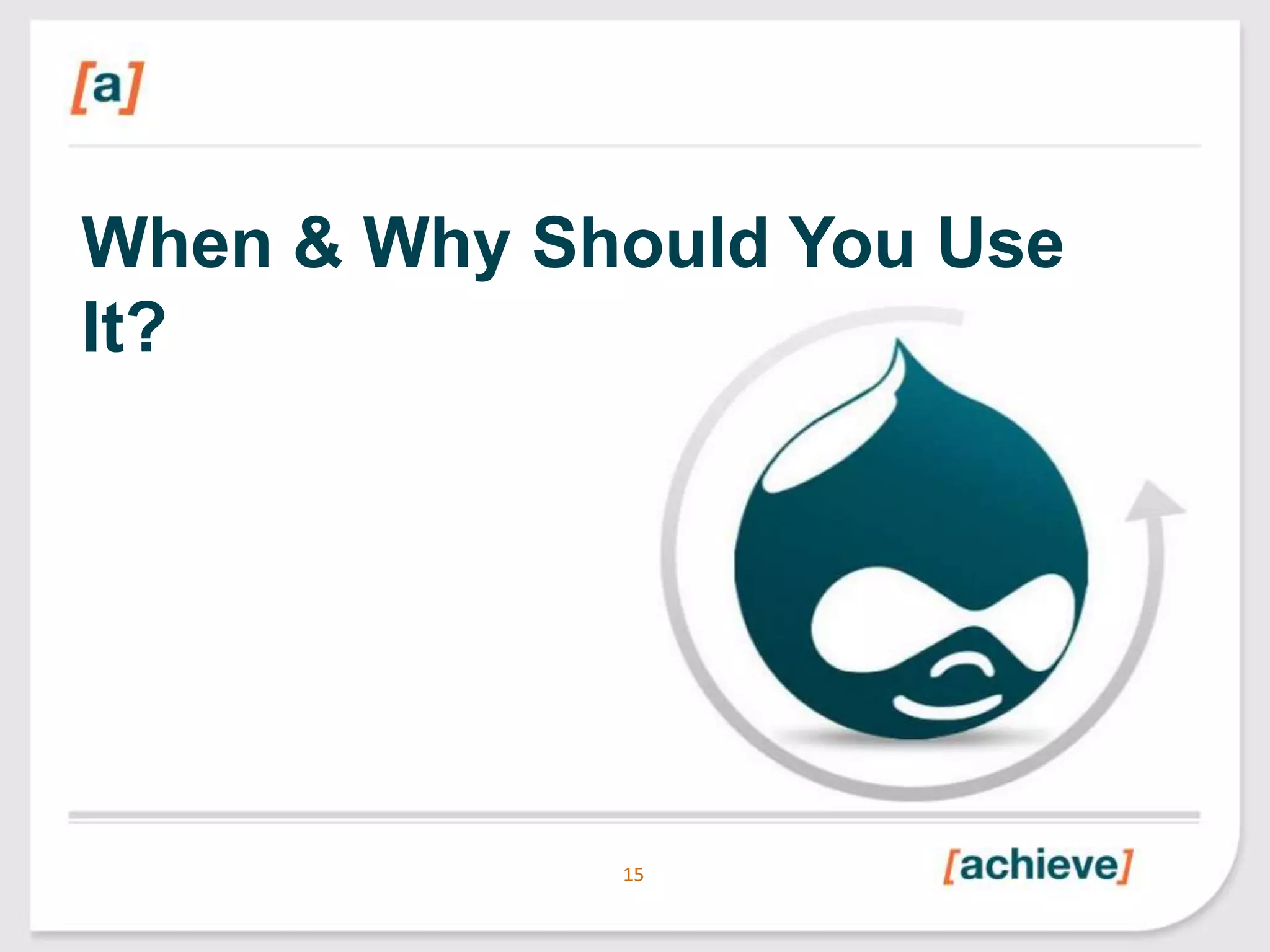 When & Why Should You Use
It?

15

 