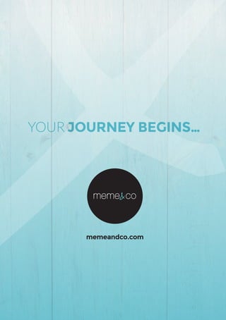 memeandco.com
YOUR JOURNEY BEGINS…
 