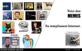 Voici des
                                                                       MEMES

                                  ...