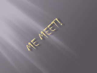 ME MEET! 