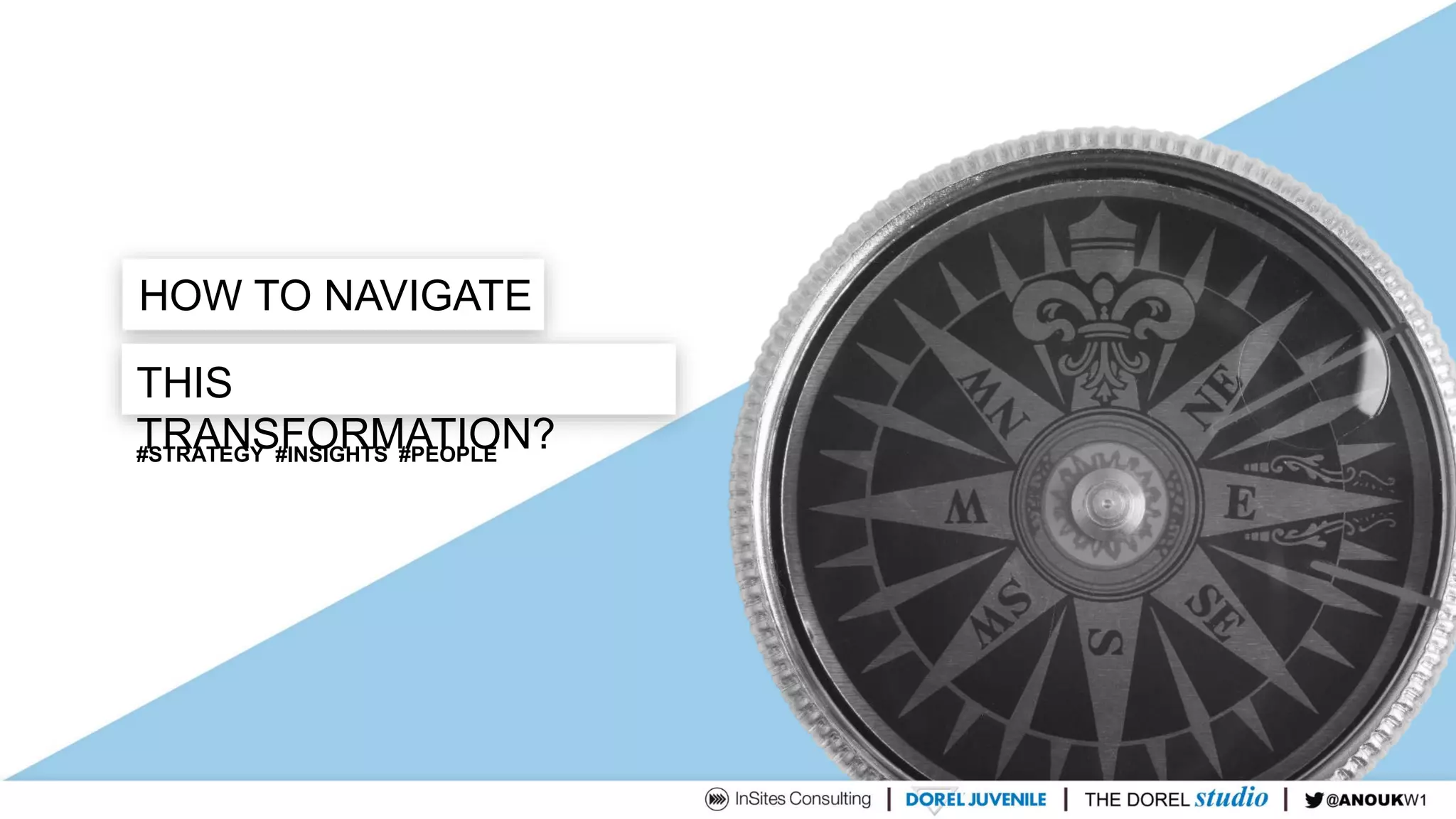 HOW TO NAVIGATE
THIS
TRANSFORMATION?#STRATEGY #INSIGHTS #PEOPLE
 