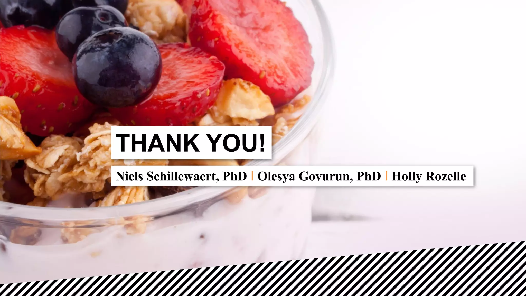 THANK YOU!
Niels Schillewaert, PhD I Olesya Govurun, PhD I Holly Rozelle
 
