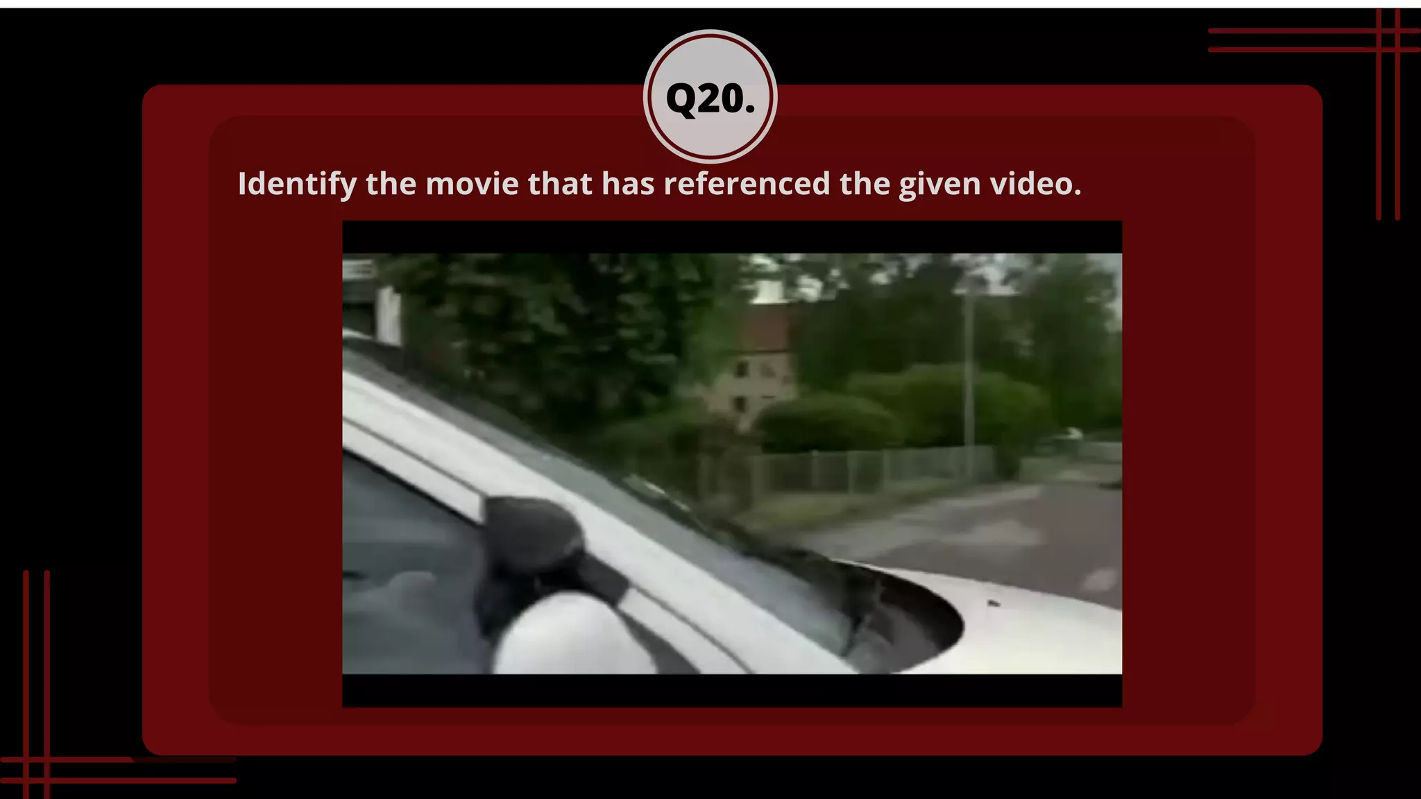 Q20.
Identify the movie that has referenced the given video.
 