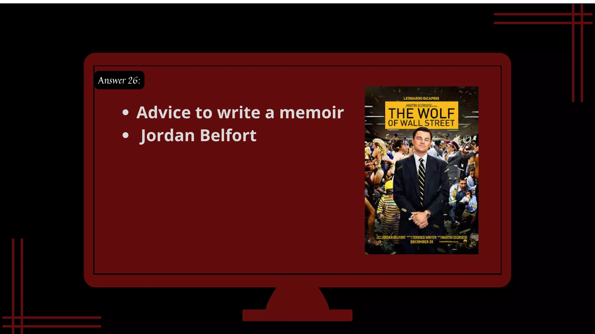 Answer 26:
Advice to write a memoir
Jordan Belfort
 