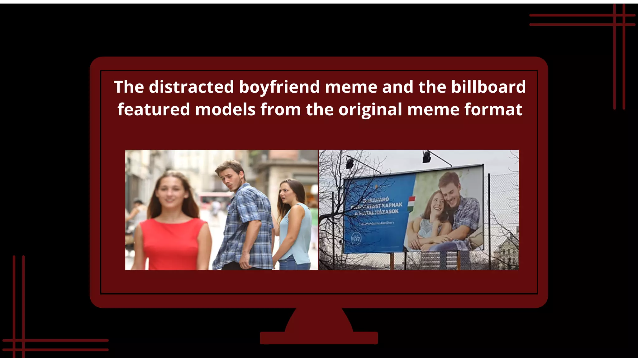The distracted boyfriend meme and the billboard

featured models from the original meme format
 