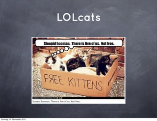 LOLcats
Sonntag, 14. November 2010
 