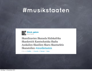 #musikstaaten
Sonntag, 14. November 2010
 