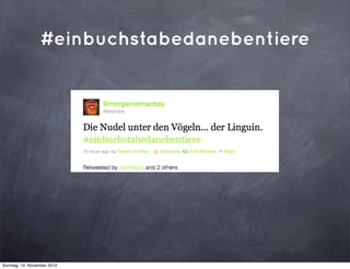 #einbuchstabedanebentiere
Sonntag, 14. November 2010
 