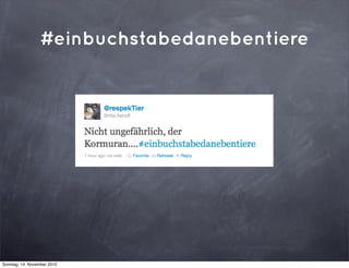 #einbuchstabedanebentiere
Sonntag, 14. November 2010
 