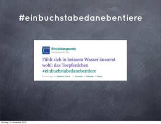 #einbuchstabedanebentiere
Sonntag, 14. November 2010
 