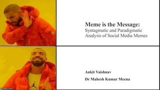 Meme Important Message Examples Meme is the message : Meme and popular culture | PPTX