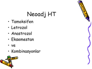 Neoadj HT Tamoksifen Letrozol Anastrozol Eksemestan ve Kombinasyonlar 