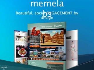 memela
                        bs
         Beautiful, social ENGAGEMENT by
                       design




memela
  bs
 