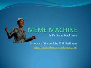 By Dr. Susan Blackmore

Synopsis of the book by M G Hariharan
   http://mghariharan.wordpress.com/
 