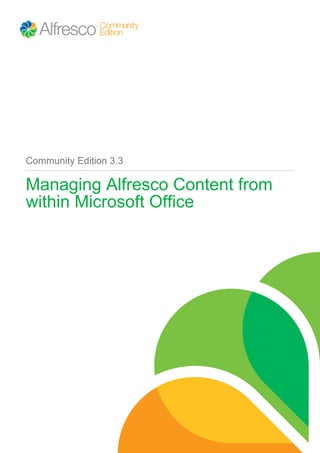 Community Edition 3.3
Managing Alfresco Content from
within Microsoft Office
 