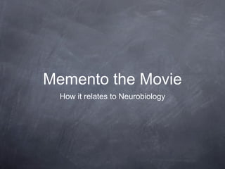 Memento the Movie
How it relates to Neurobiology
 