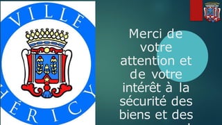 Merci de
votre
attention et
de votre
intérêt à la
sécurité des
biens et des
 
