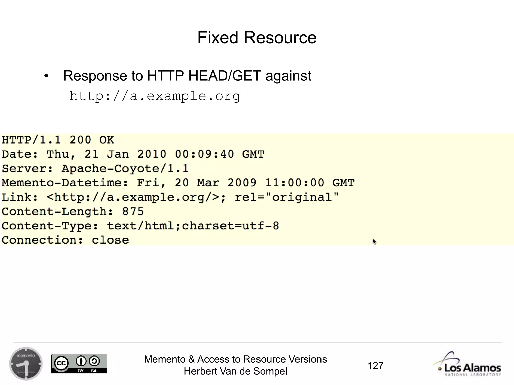 Memento & Access to Resource Versions
Herbert Van de Sompel
Fixed Resource
• Response to HTTP HEAD/GET against
http://a.example.org
127
 