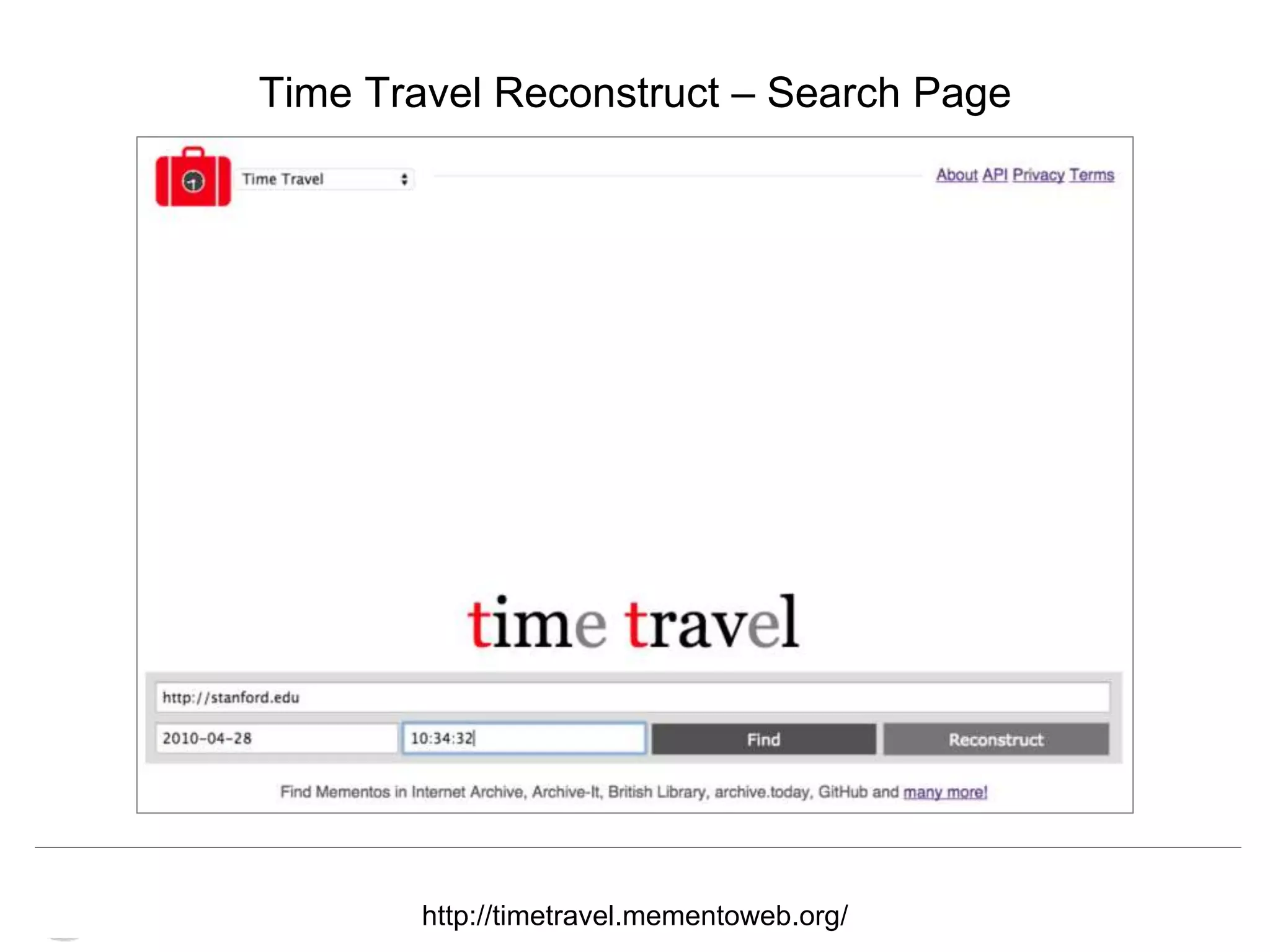 Memento & Access to Resource Versions
Herbert Van de Sompel
Time Travel Reconstruct – Search Page
http://timetravel.mementoweb.org/
 