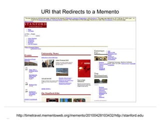 Memento & Access to Resource Versions
Herbert Van de Sompel
URI that Redirects to a Memento
http://timetravel.mementoweb.o...