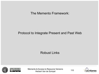 Memento & Access to Resource Versions
Herbert Van de Sompel
The Memento Framework:
Protocol to Integrate Present and Past ...