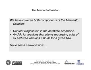 The Memento Solution


We have covered both components of the Memento
 Solution:

•  Content Negotiation in the datetime d...