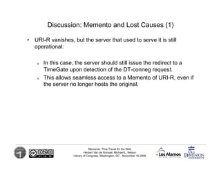 Discussion: Memento and Lost Causes (1)

•  URI-R vanishes, but the server that used to serve it is still
   operational:
...