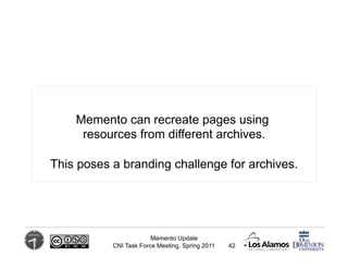 Memento can recreate pages using
     resources from different archives.

This poses a branding challenge for archives.


...