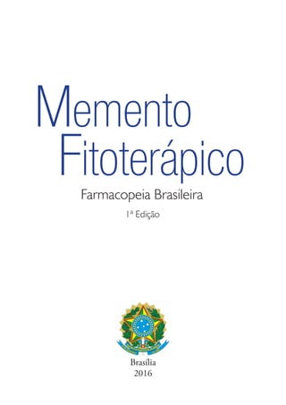 Brasília
2016
Farmacopeia Brasileira
1ª Edição
Memento
Fitoterápico
 