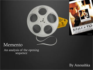 MementoMemento
An analysis of the openingAn analysis of the opening
sequencesequence
By Anoushka
 