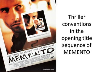 Thriller
conventions
   in the
opening title
sequence of
 MEMENTO
 