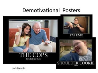 Demotivational  Posters Jack Gamble 