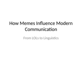 Memes and communication modern.uhhhhhhhh | PPTX