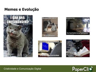 Memes e Evolução




Criatividade e Comunicação Digital
 