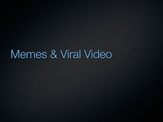 Memes & Viral Video
 