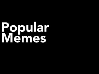Popular
Memes
 