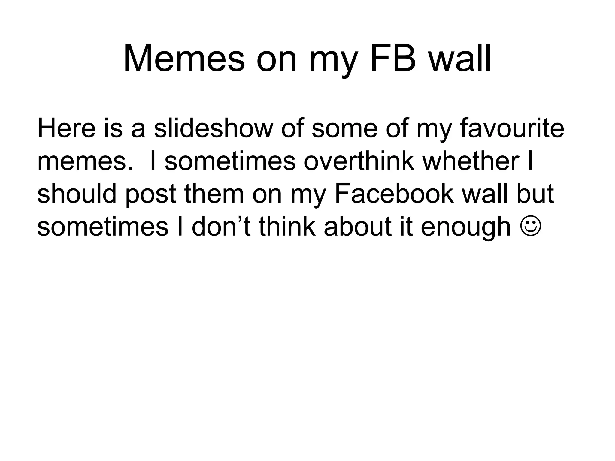 Memes on my Facebook wall PPT