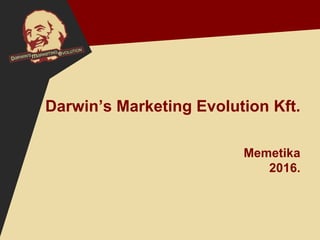 Darwin’s Marketing Evolution Kft.
Memetika
2016.
 