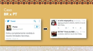 Caso
BR x PT
 